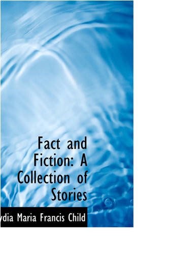 Fact and Fiction: A Collection of Stories (9781103181001) by Child, Lydia Maria Francis