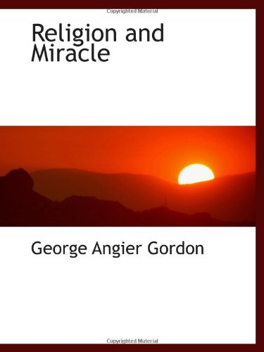 Religion and Miracle (9781103182008) by Gordon, George Angier