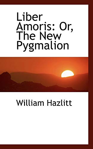 Liber Amoris Or, the New Pygmalion (9781103185733) by Hazlitt, William