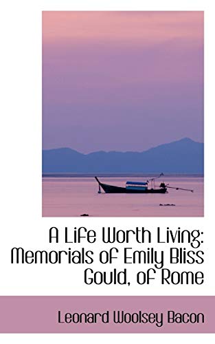 9781103187003: A Life Worth Living: Memorials of Emily Bliss Gould, of Rome