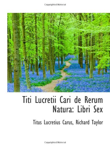 Titi Lucretii Cari de Rerum Natura: Libri Sex (9781103187096) by Carus, Titus Lucretius