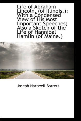 9781103188147: Life of Abraham Lincoln, of Illinois: With a Condensed View of His Most Important Speeches; Also