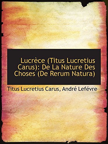 LucrÃ¨ce (Titus Lucretius Carus): De La Nature Des Choses (De Rerum Natura) (9781103189601) by Carus, Titus Lucretius