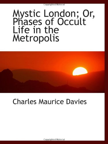 Stock image for Mystic London; Or, Phases of Occult Life in the Metropolis for sale by Revaluation Books