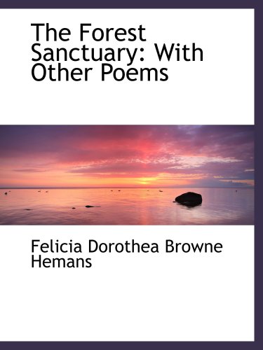 The Forest Sanctuary: With Other Poems (9781103191925) by Dorothea Browne Hemans, Felicia