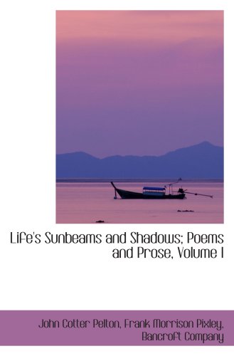 9781103194513: Life's Sunbeams and Shadows; Poems and Prose, Volume I
