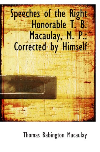9781103194551: Speeches of the Right Honorable T. B. Macaulay, M. P.: Corrected by Himself