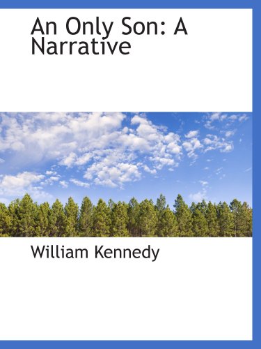 An Only Son: A Narrative (9781103196470) by Kennedy, William