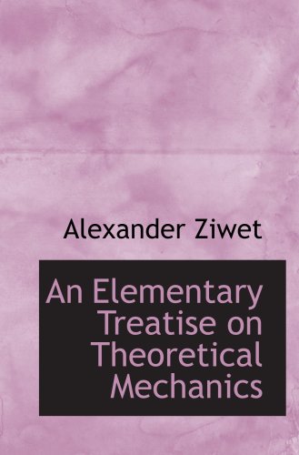 An Elementary Treatise on Theoretical Mechanics (9781103196555) by Ziwet, Alexander