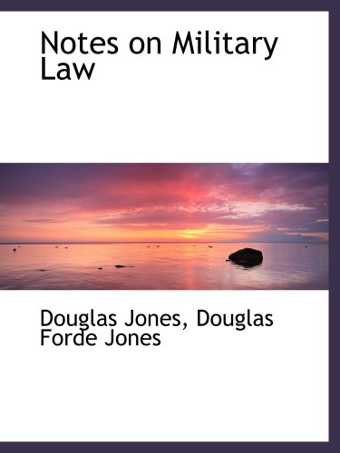 Notes on Military Law (9781103198078) by Jones, Douglas