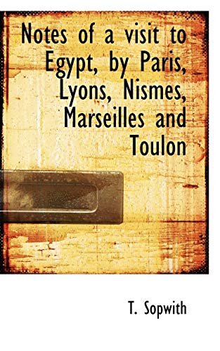 9781103198511: Notes of a Visit to Egypt, by Paris, Lyons, Nismes, Marseilles and Toulon