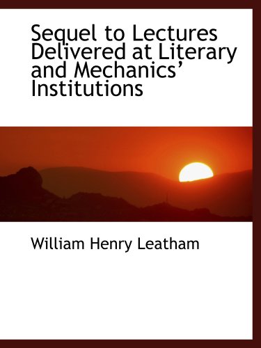 Imagen de archivo de Sequel to Lectures Delivered at Literary and Mechanics? Institutions a la venta por Revaluation Books