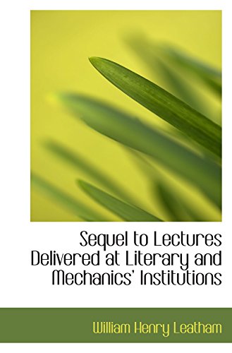 9781103199273: Sequel to Lectures Delivered at Literary and Mechanics Institutions