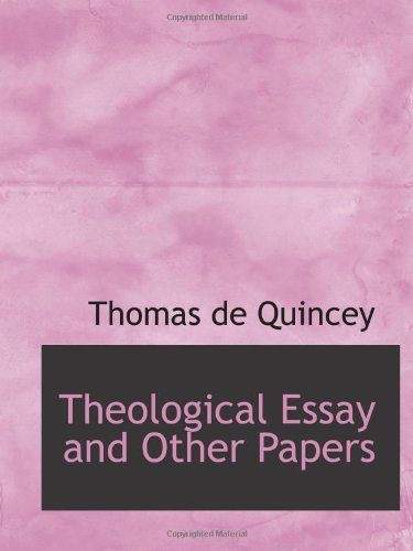 Theological Essay and Other Papers (9781103200351) by Quincey, Thomas De
