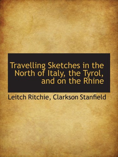 Travelling Sketches in the North of Italy, the Tyrol, and on the Rhine (9781103201198) by Ritchie, Leitch