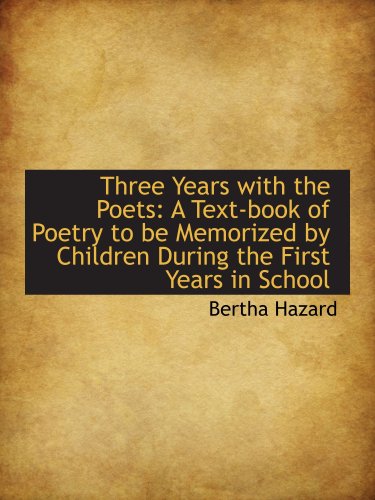 Stock image for Three Years with the Poets: A Text-book of Poetry to be Memorized by Children During the First Years for sale by Revaluation Books