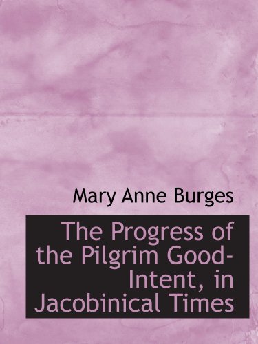 Beispielbild fr The Progress of the Pilgrim Good-Intent, in Jacobinical Times zum Verkauf von Revaluation Books