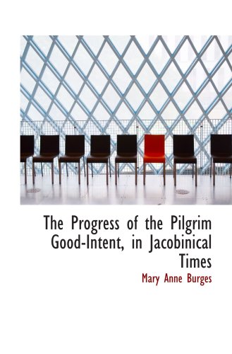 Beispielbild fr The Progress of the Pilgrim Good-Intent, in Jacobinical Times zum Verkauf von Revaluation Books
