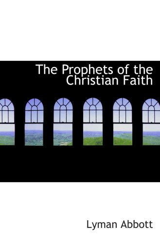 The Prophets of the Christian Faith (9781103212781) by Abbott, Lyman