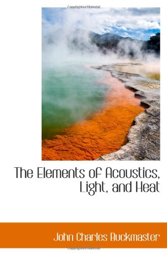 9781103213542: The Elements of Acoustics, Light, and Heat