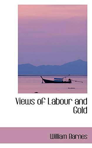 Views of Labour and Gold (9781103218363) by Barnes, William