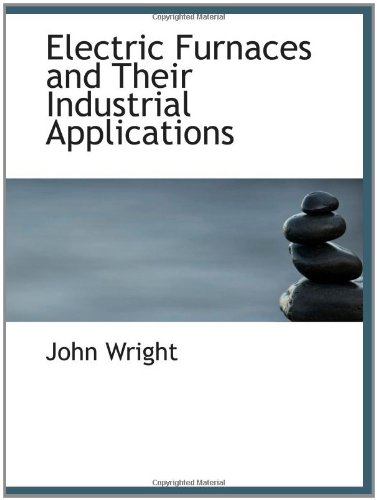 Electric Furnaces and Their Industrial Applications (9781103218660) by Wright, John