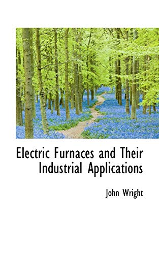 Electric Furnaces and Their Industrial Applications (9781103218714) by Wright, John