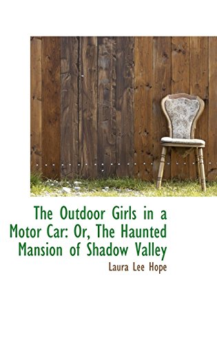 The Outdoor Girls in a Motor Car: Or, The Haunted Mansion of Shadow Valley (9781103221424) by Hope, Laura Lee