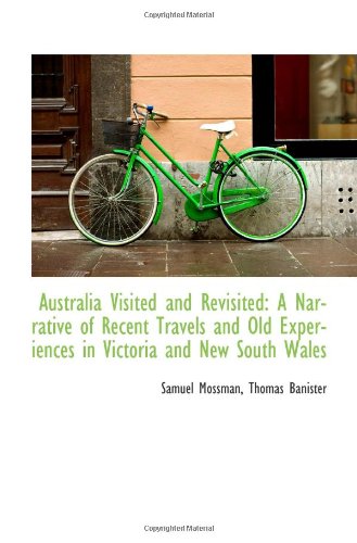 Stock image for Australia Visited and Revisited: A Narrative of Recent Travels and Old Experiences in Victoria and N for sale by Revaluation Books
