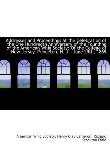 Stock image for Addresses and Proceedings at the Celebration of the One Hundredth Anniversary of the Founding of the for sale by Revaluation Books