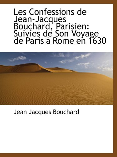 9781103228201: Les Confessions de Jean-Jacques Bouchard, Parisien: Suivies de Son Voyage de Paris  Rome en 1630