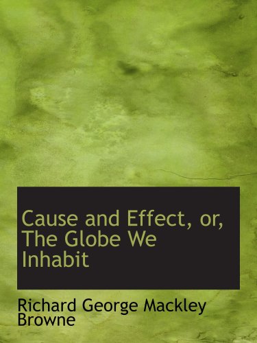 Stock image for Cause and Effect, or, The Globe We Inhabit for sale by Revaluation Books