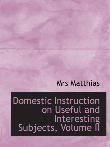 Stock image for Domestic Instruction on Useful and Interesting Subjects, Volume II for sale by Revaluation Books