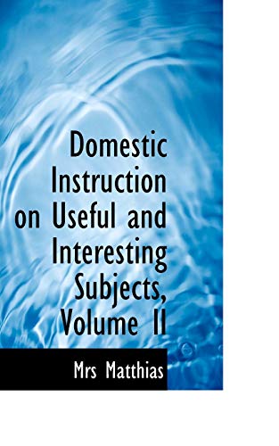 Stock image for Domestic Instruction on Useful and Interesting Subjects, Volume II for sale by Lucky's Textbooks