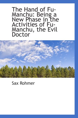 The Hand of Fu-Manchu: Being a New Phase in the Activities of Fu-Manchu, the Evil Doctor (9781103231980) by Rohmer, Sax