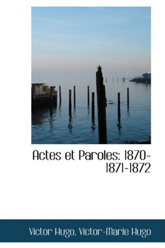 Actes et Paroles: 1870-1871-1872 (9781103232383) by Hugo, Victor
