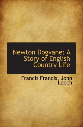 Newton Dogvane: A Story of English Country Life (9781103236909) by Francis, Francis
