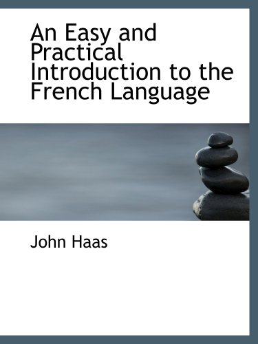 An Easy and Practical Introduction to the French Language (9781103237630) by Haas, John