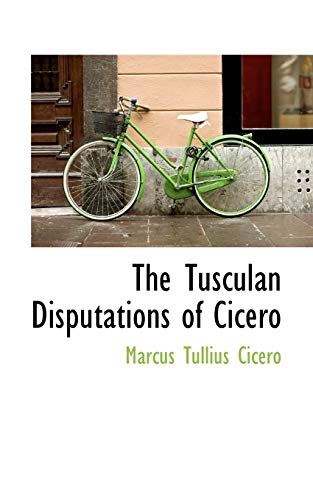 The Tusculan Disputations of Cicero (9781103238149) by Cicero, Marcus Tullius