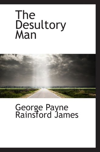 The Desultory Man (9781103240777) by Payne Rainsford James, George