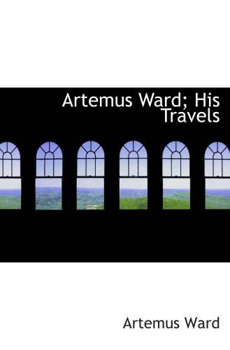 Artemus Ward; His Travels (9781103241989) by Ward, Artemus