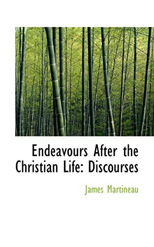 Endeavours After the Christian Life: Discourses (9781103245642) by Martineau, James