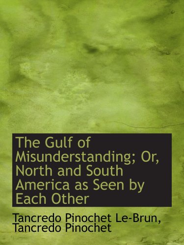 Imagen de archivo de The Gulf of Misunderstanding; Or, North and South America as Seen by Each Other a la venta por Revaluation Books