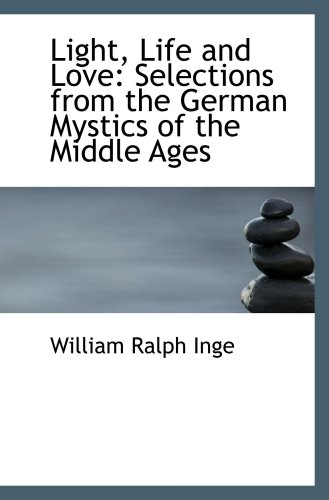 Beispielbild fr Light, Life and Love: Selections from the German Mystics of the Middle Ages zum Verkauf von Revaluation Books