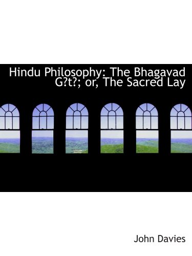 Hindu Philosophy: The Bhagavad Gt; or, The Sacred Lay (9781103248056) by Davies, John
