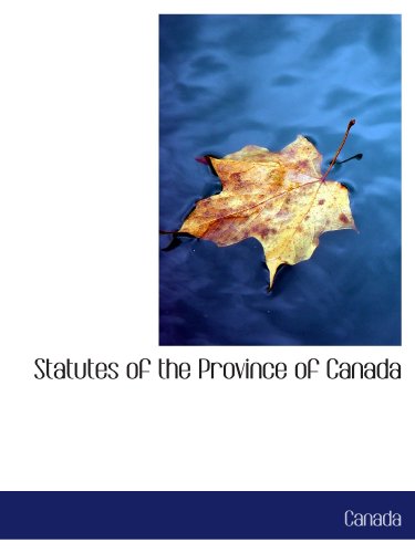 Statutes of the Province of Canada (9781103248247) by Canada, .