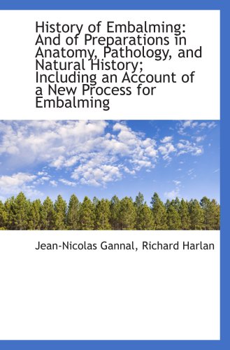 Stock image for History of Embalming: And of Preparations in Anatomy, Pathology, and Natural History; Including an A for sale by Revaluation Books