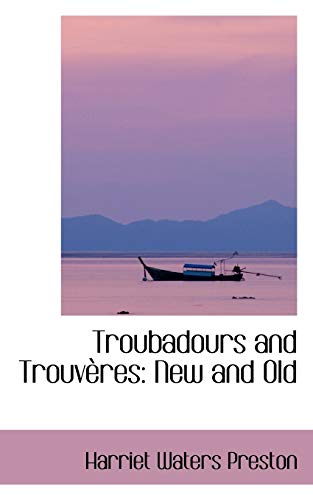 Troubadours and TrouvÃ¨res: New and Old (9781103249466) by Preston, Harriet Waters