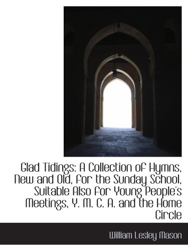 Stock image for Glad Tidings: A Collection of Hymns, New and Old, for the Sunday School, Suitable Also for Young Peo for sale by Revaluation Books