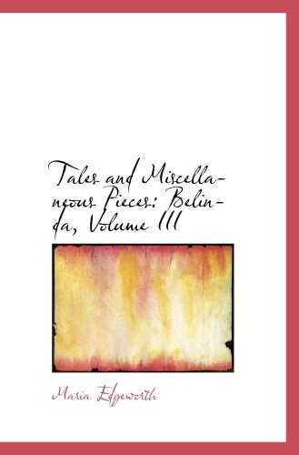 Tales and Miscellaneous Pieces: Belinda, Volume III (9781103251032) by Edgeworth, Maria